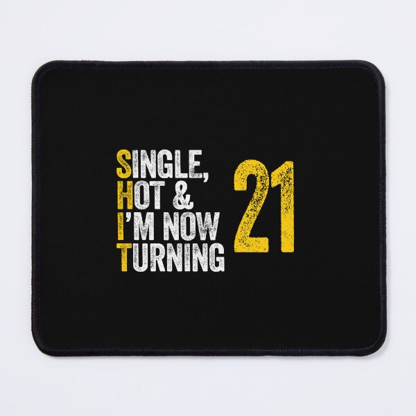 Item preview, SINGLE, HOT & I'M NOW TURNING 21 twenty one twenty first birthday designed and sold by w1ckerman.