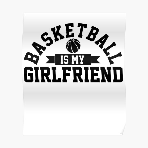 Basketball Is My Boyfriend Love Basketball Player Shirt Basketball Heart Basketball Is Life Gifts For Her Mvp Poster By Zkoorey Redbubble