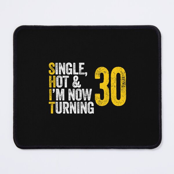 Item preview, SINGLE, HOT & I'M NOW TURNING 30 thirty thirtieth birthday designed and sold by w1ckerman.