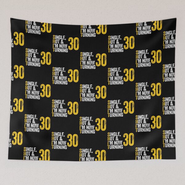 Item preview, SINGLE, HOT & I'M NOW TURNING 30 thirty thirtieth birthday designed and sold by w1ckerman.
