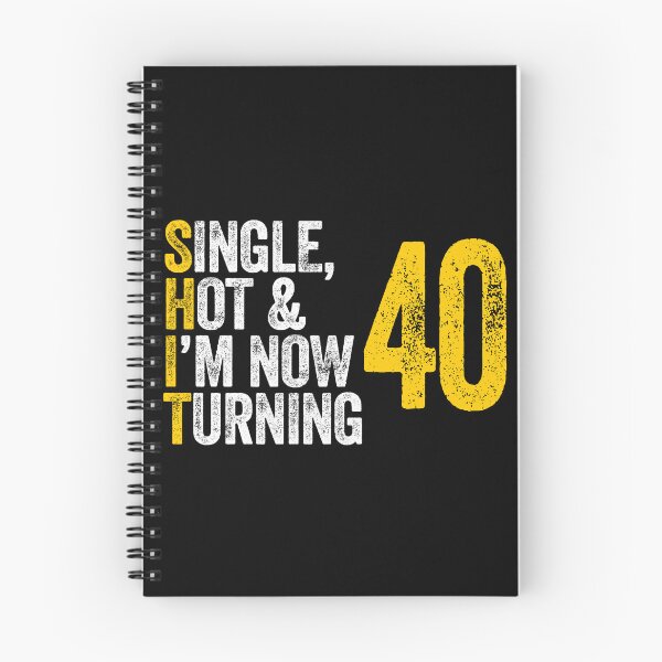 Item preview, SINGLE, HOT & I'M NOW TURNING 40 forty fortieth birthday designed and sold by w1ckerman.