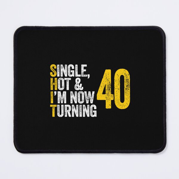 Item preview, SINGLE, HOT & I'M NOW TURNING 40 forty fortieth birthday designed and sold by w1ckerman.