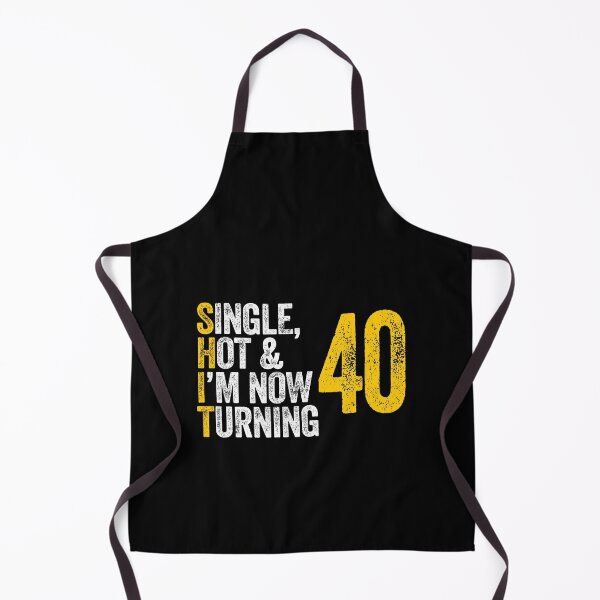 Item preview, SINGLE, HOT & I'M NOW TURNING 40 forty fortieth birthday designed and sold by w1ckerman.