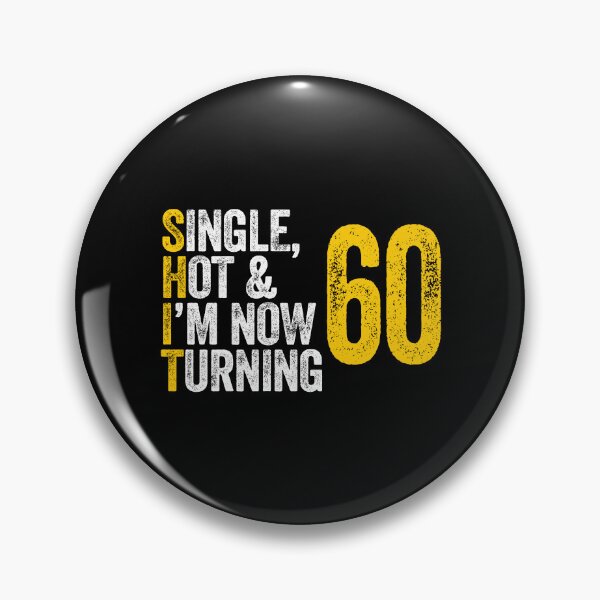 Item preview, SINGLE, HOT & I'M NOW TURNING 60 sixty sixtieth birthday designed and sold by w1ckerman.