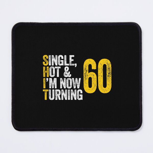 Item preview, SINGLE, HOT & I'M NOW TURNING 60 sixty sixtieth birthday designed and sold by w1ckerman.