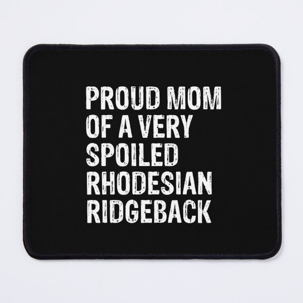 Item preview, Proud Mom of Very Spoiled Rhodesian Ridgeback Gift designed and sold by Guarddogdrive.