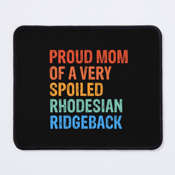 Item preview, Proud Mom of Very Spoiled Rhodesian Ridgeback Gift  designed and sold by Guarddogdrive.