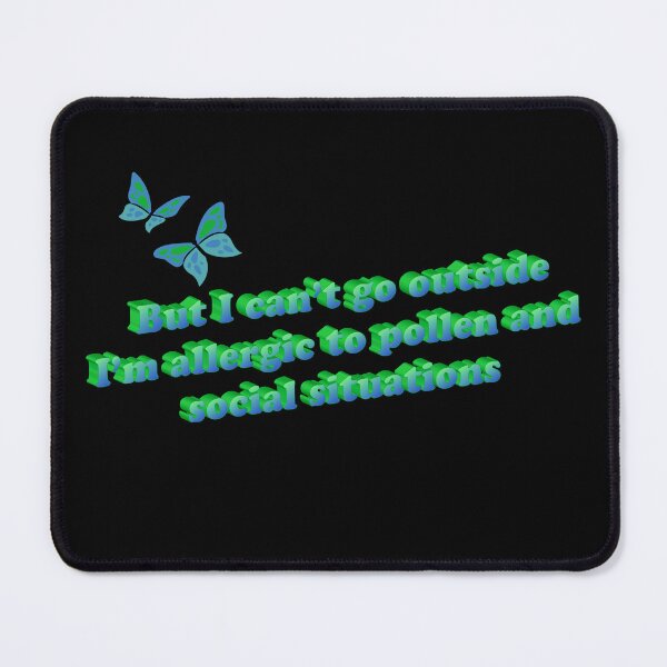 Item preview, I can't go outside, I'm allergic to pollen and people designed and sold by Allison Sharaf.