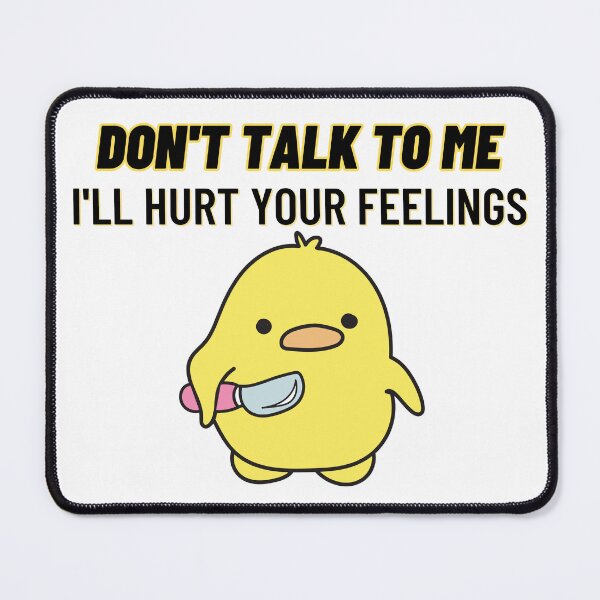 Item preview, Don't talk to me, I'll hurt your feelings designed and sold by Allison Sharaf.