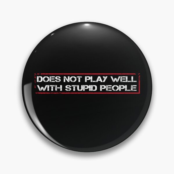 Item preview, Does not play well with stupid people, cool saying for  Stupids ignorance designed and sold by fatydesignspace.