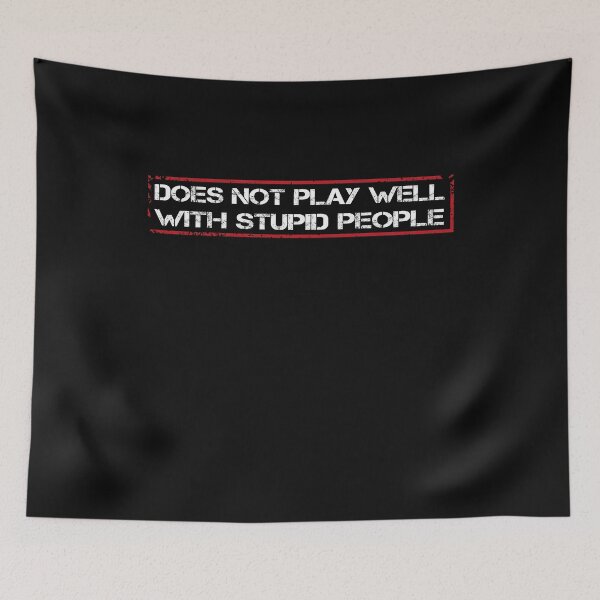 Item preview, Does not play well with stupid people, cool saying for  Stupids ignorance designed and sold by fatydesignspace.