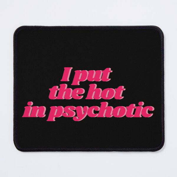 Item preview, I put the hot in psychotic designed and sold by HalcyonFairy.
