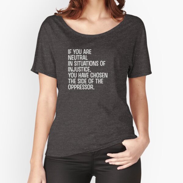 Item preview, If You Are Neutral in Situations of Injustice Shirt designed and sold by trippeh.