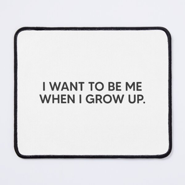 Item preview, I Want To Be Me When I Grow Up. designed and sold by mantrasupply.