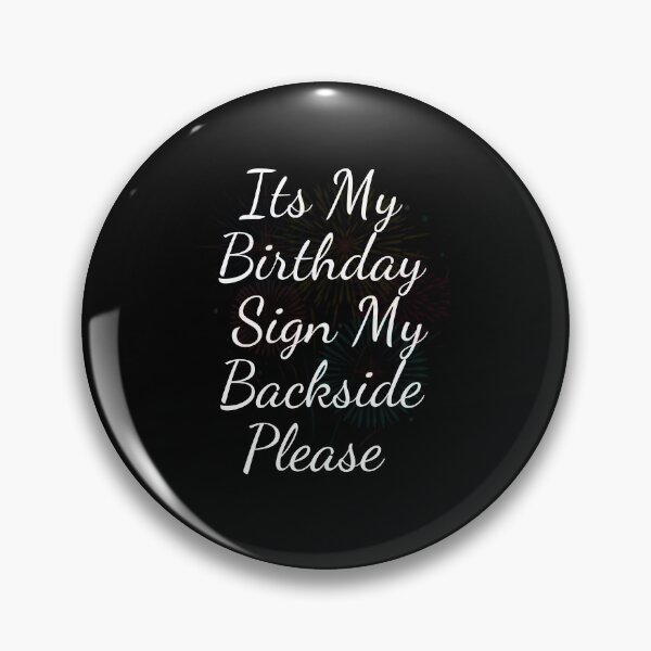 Item preview, Its My Birthday Sign My Backside Please  designed and sold by blakfrog.
