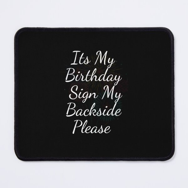 Item preview, Its My Birthday Sign My Backside Please  designed and sold by blakfrog.