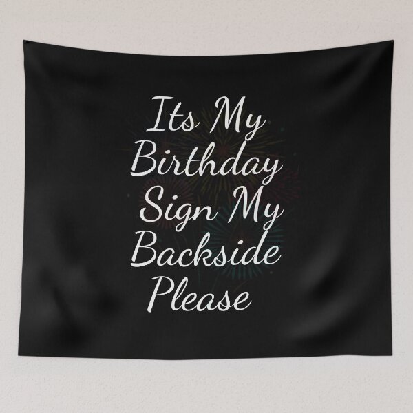Item preview, Its My Birthday Sign My Backside Please  designed and sold by blakfrog.