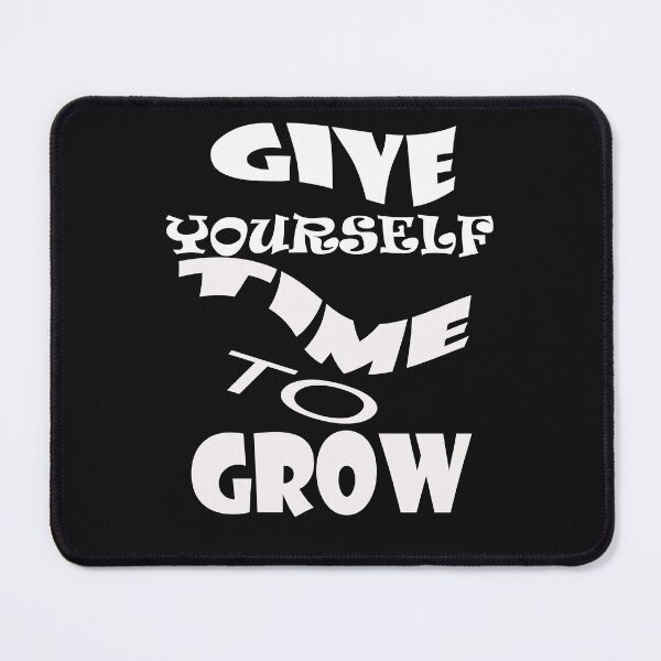 Item preview, GIVE YOURSELF TIME TO GROW designed and sold by Ramzadeen.