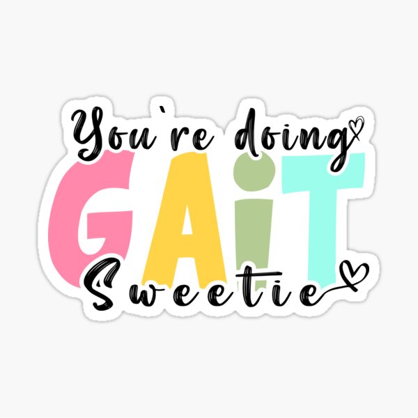 Item preview,  Funny Occupational Therapy You're Doing Gait Sweetie designed and sold by ZETTIF ⭐⭐⭐⭐⭐.