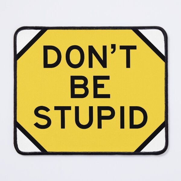 Item preview, DON'T BE STUPID - STREET SIGN designed and sold by marina ralston.