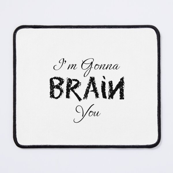 Item preview, I'm Gonna Brain You designed and sold by SpicyTeaRed.