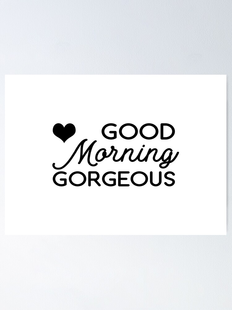 good morning gorgeous