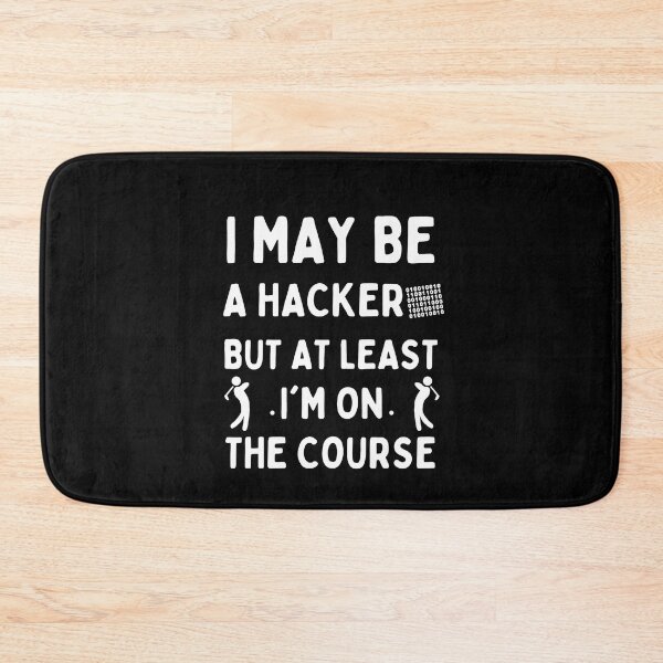 Item preview, I May Be a Hacker But At Least I'm On The Course Golf designed and sold by PlayfulPrint.