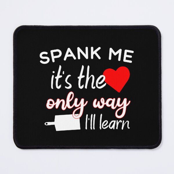 Item preview, Spank Me It's The Only Way I'll Learn Funny Spanking Kinky Submissive Gift designed and sold by TheMagicKrew.