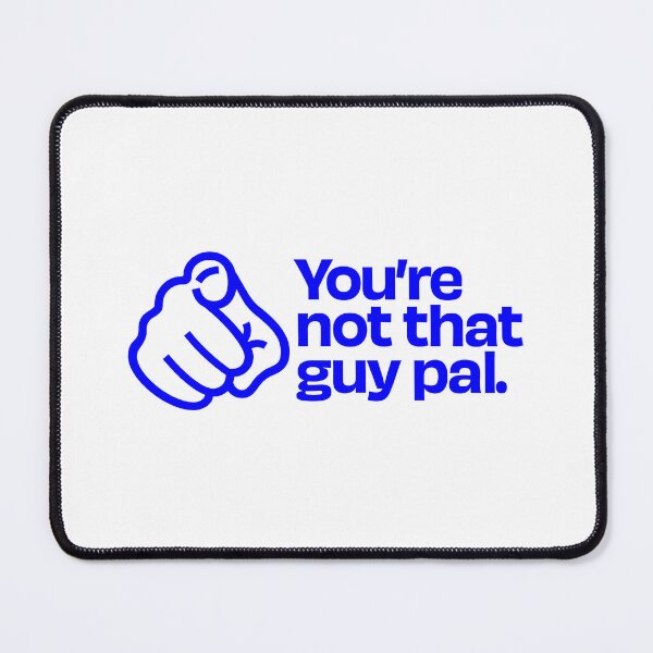 Item preview, You're Not That Guy, Pal designed and sold by DatShirtCo420.