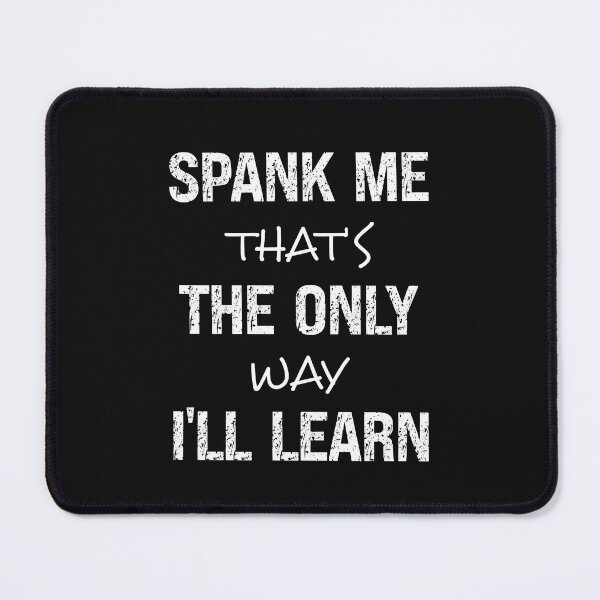Item preview, Spank Me That's The Only Way I'll Learn Funny Spanking Humor designed and sold by SharpThreadZ.