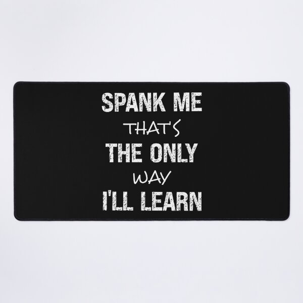 Item preview, Spank Me That's The Only Way I'll Learn Funny Spanking Humor designed and sold by SharpThreadZ.