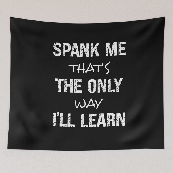 Item preview, Spank Me That's The Only Way I'll Learn Funny Spanking Humor designed and sold by SharpThreadZ.