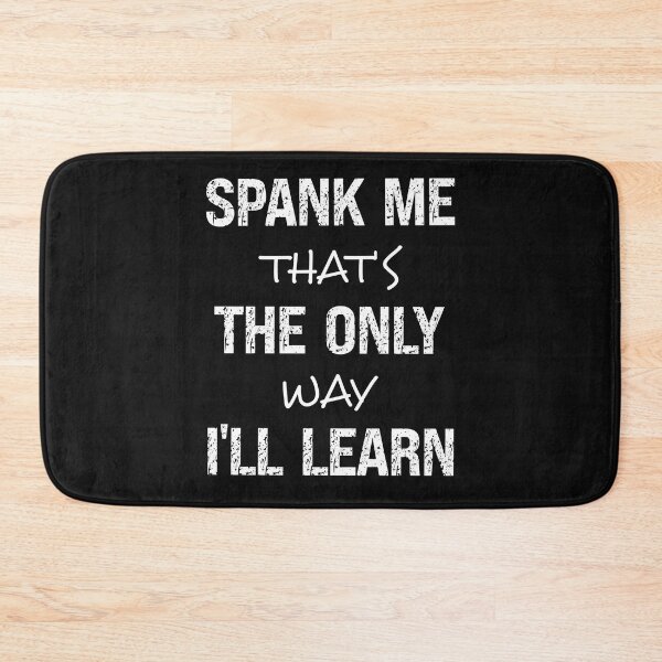 Item preview, Spank Me That's The Only Way I'll Learn Funny Spanking Humor designed and sold by SharpThreadZ.