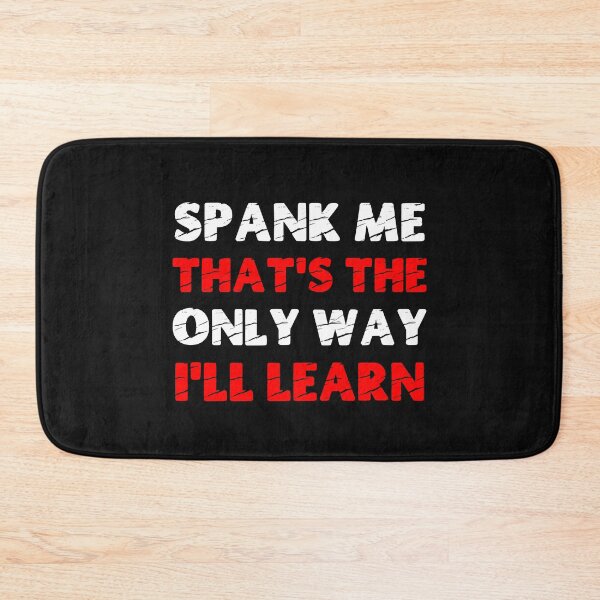 Item preview, Spank Me That's The Only Way I'll Learn Funny Submissive Spanking Humor designed and sold by SharpThreadZ.