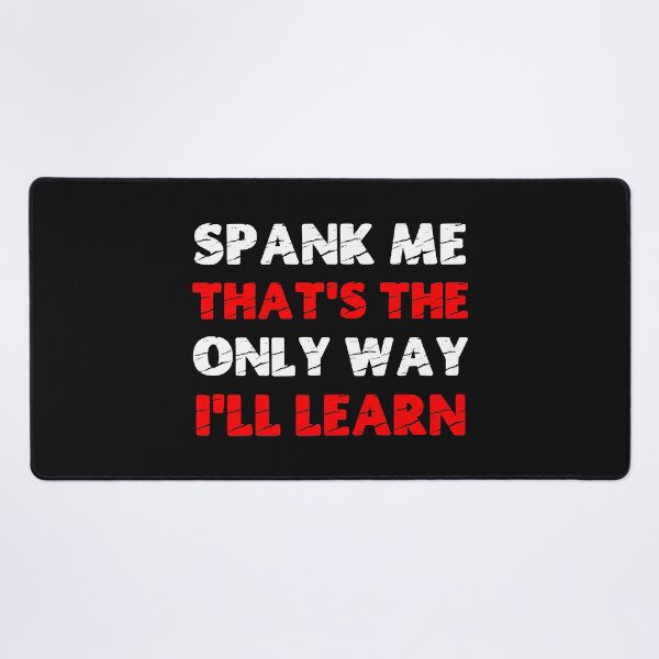 Item preview, Spank Me That's The Only Way I'll Learn Funny Submissive Spanking Humor designed and sold by SharpThreadZ.