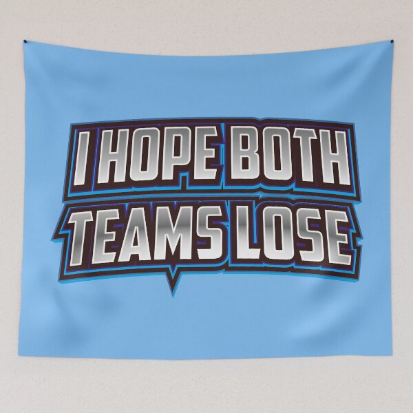 Item preview, I hope both teams lose designed and sold by ScottyWalters.