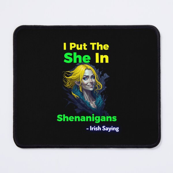 Item preview, Irish Saying - I Put The She In Shenanigans designed and sold by IrishProverbs.