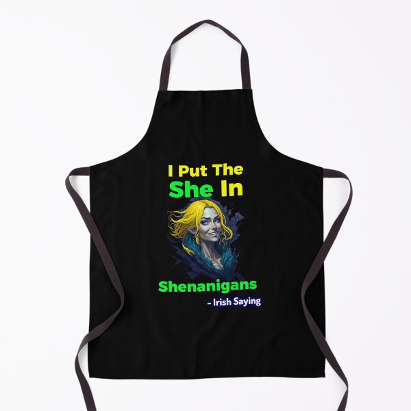 Item preview, Irish Saying - I Put The She In Shenanigans designed and sold by IrishProverbs.