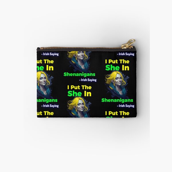 Item preview, Irish Saying - I Put The She In Shenanigans designed and sold by IrishProverbs.