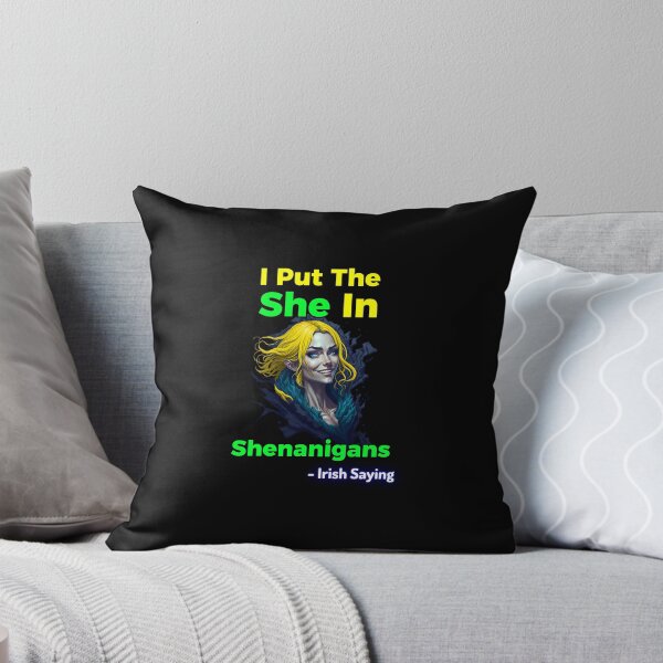 Item preview, Irish Saying - I Put The She In Shenanigans designed and sold by IrishProverbs.