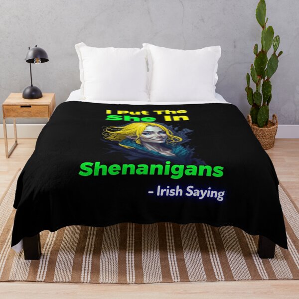 Item preview, Irish Saying - I Put The She In Shenanigans designed and sold by IrishProverbs.