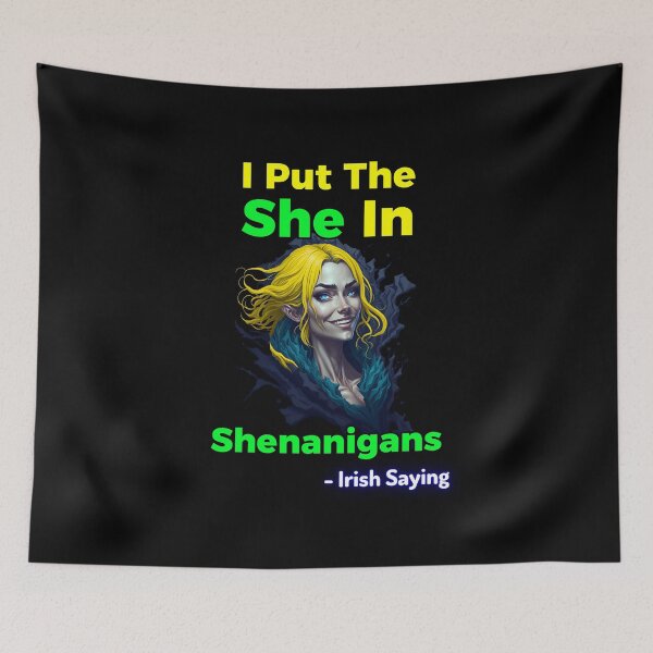 Item preview, Irish Saying - I Put The She In Shenanigans designed and sold by IrishProverbs.