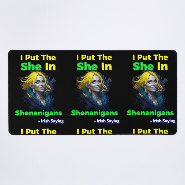 Item preview, Irish Saying - I Put The She In Shenanigans designed and sold by IrishProverbs.
