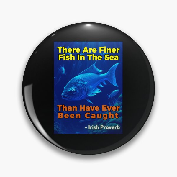 Item preview, Irish Proverb - There Are Finer Fish In The Sea Than Have Ever Been Caught designed and sold by IrishProverbs.