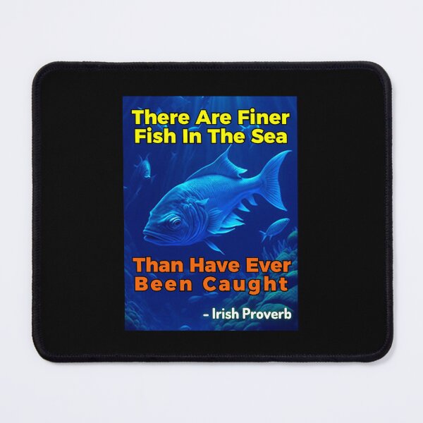 Item preview, Irish Proverb - There Are Finer Fish In The Sea Than Have Ever Been Caught designed and sold by IrishProverbs.