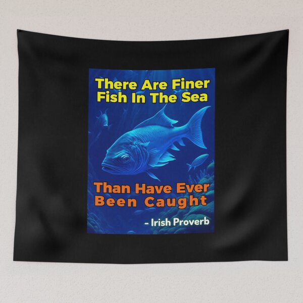 Item preview, Irish Proverb - There Are Finer Fish In The Sea Than Have Ever Been Caught designed and sold by IrishProverbs.