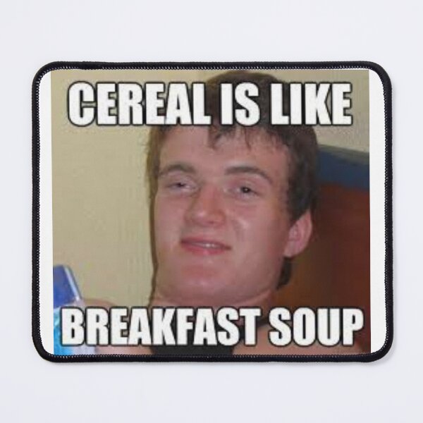 Item preview, Cereal is like breakfast soup meme designed and sold by Thehuskysshop.