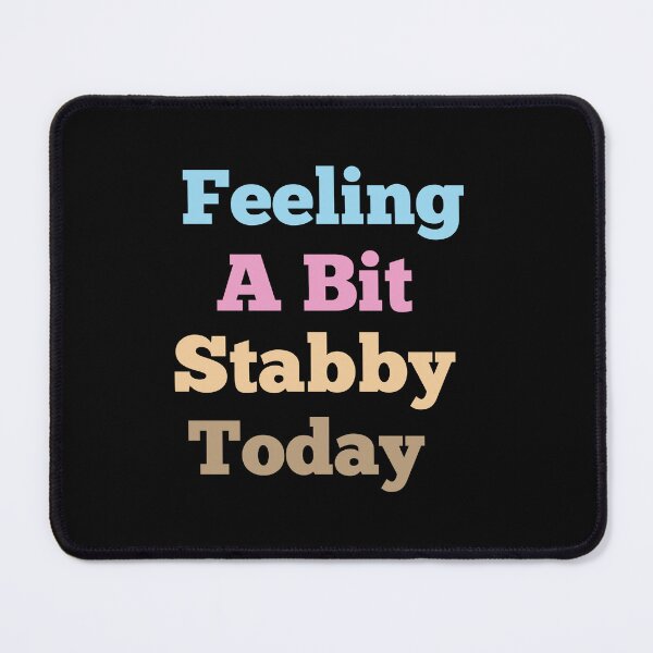 Item preview, Feeling A Bit Stabby Today designed and sold by Ounistore.