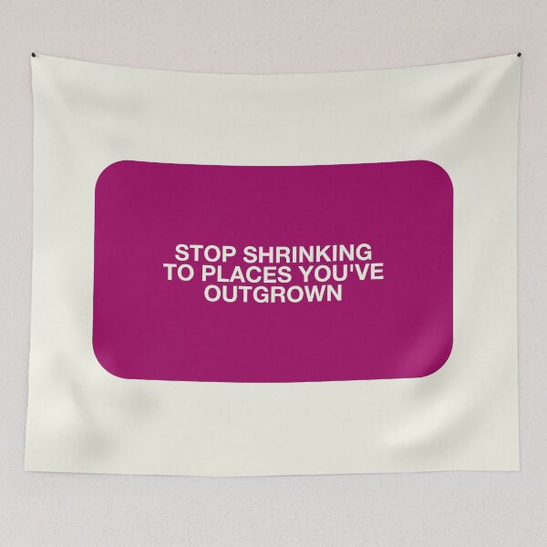 Item preview, STOP SHRINKING TO PLACES YOU'VE OUTGROWN designed and sold by pmdz.