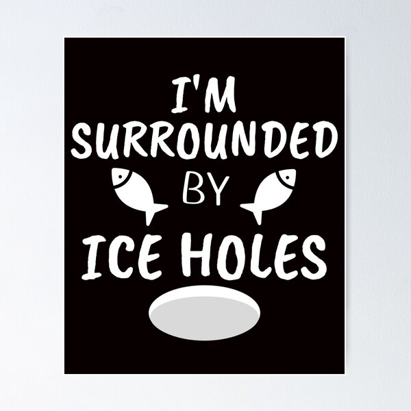 Item preview, Funny I'm Surrounded By Ice Holes Ice Fishing Frozen Lake designed and sold by MagicSD Designs.